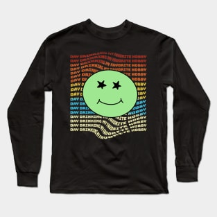 Day Drinking  My Favorite Hobby smile Long Sleeve T-Shirt